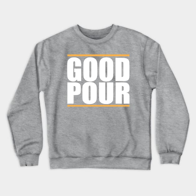 Original Good Pour Shirt Crewneck Sweatshirt by GoodPour